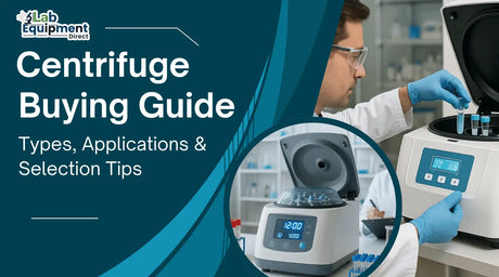 Centrifuge Buying Guide: Types, Applications & Selection Tips | Lab Equipment Direct